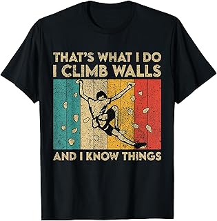 I Climb on Walls and I Know Things Funny Rock Climber T-Shirt product image
